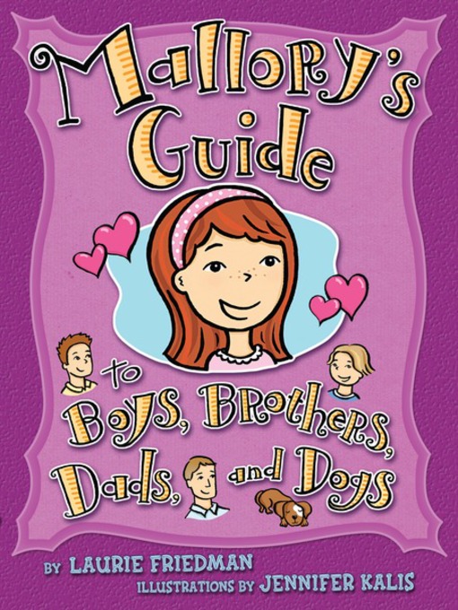 Title details for Mallory's Guide to Boys, Brothers, Dads, and Dogs by Laurie Friedman - Available
